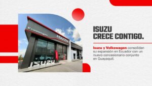 ISUZU Y VOLKSWAGEN CONSOLIDAN SU EXPANSIÓN EN ECUADOR CON NUEVO CONCESIONARIO CONJUNTO EN GUAYAQUIL